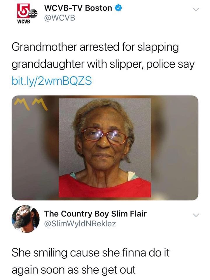 slipper memes - abc Wcvb WcvbTv Boston Grandmother arrested for slapping granddaughter with slipper, police say bit.ly2wmBQZS The Country Boy Slim Flair She smiling cause she finna do it again soon as she get out