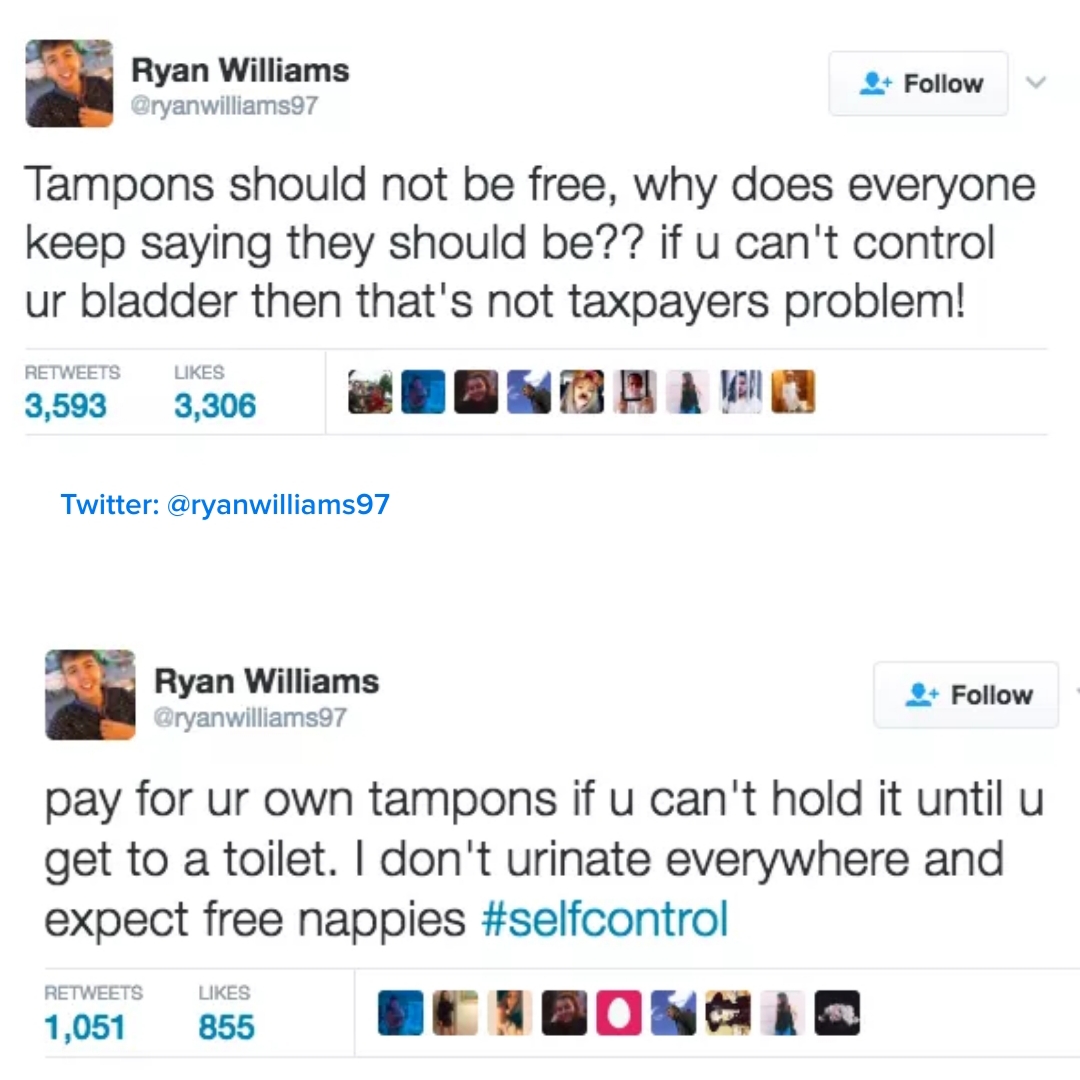 web page - Ryan Williams Tampons should not be free, why does everyone keep saying they should be?? if u can't control ur bladder then that's not taxpayers problem! 3,593 3,306 Twitter Ryan Williams $ pay for ur own tampons if u can't hold it until u get 