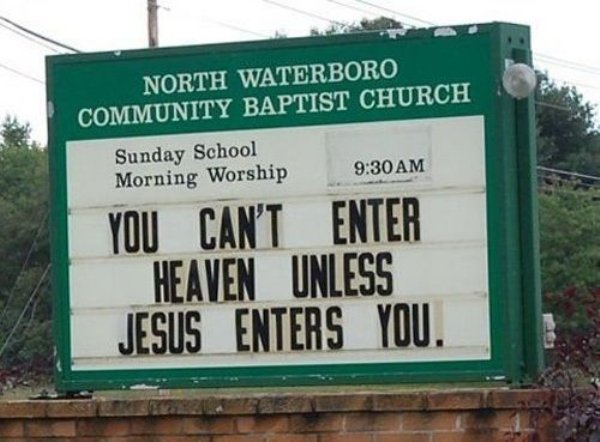 memes - dirty church signs - North Waterboro Community Baptist Church Sunday School Morning Worship You Can'T Enter Heaven Unless Jesus Enters You.