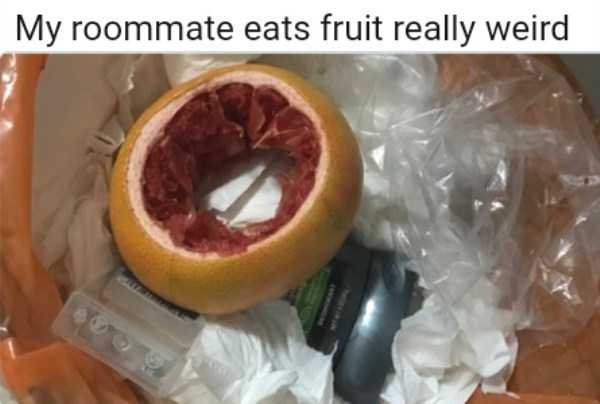 memes - my roommate eats fruit really weird - My roommate eats fruit really weird