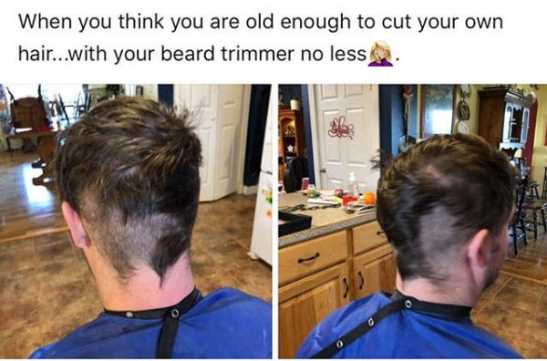 hairstyle - When you think you are old enough to cut your own hair...with your beard trimmer no less