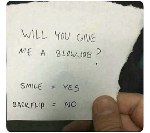 Will You Give Me A Blowjob ? Smile Yes Back Flip No