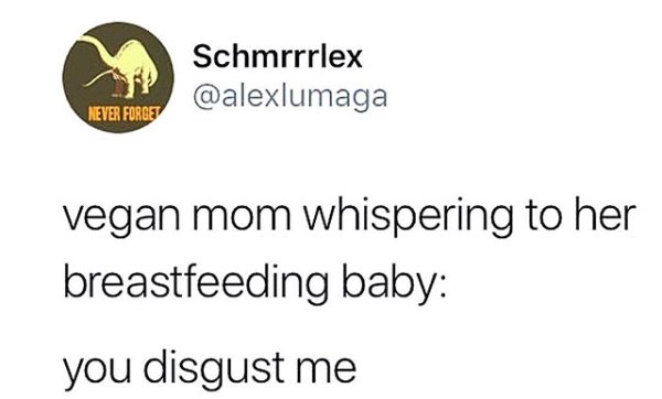 Schmrrrlex Never Forget vegan mom whispering to her breastfeeding baby you disgust me