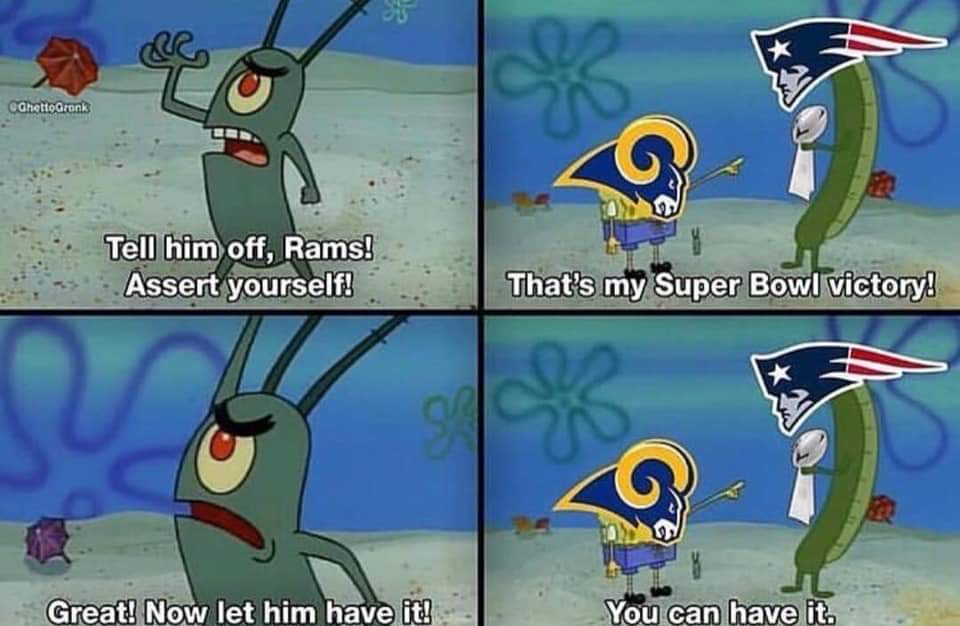 memes - spongebob rams superbowl meme - Ghetto Gronk ". Tell him off, Rams! Assert yourself! That's my Super Bowl victory! Great! Now let him have it! You can have it.
