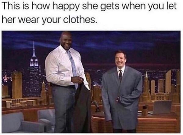 you let her wear your clothes meme - This is how happy she gets when you let her wear your clothes.