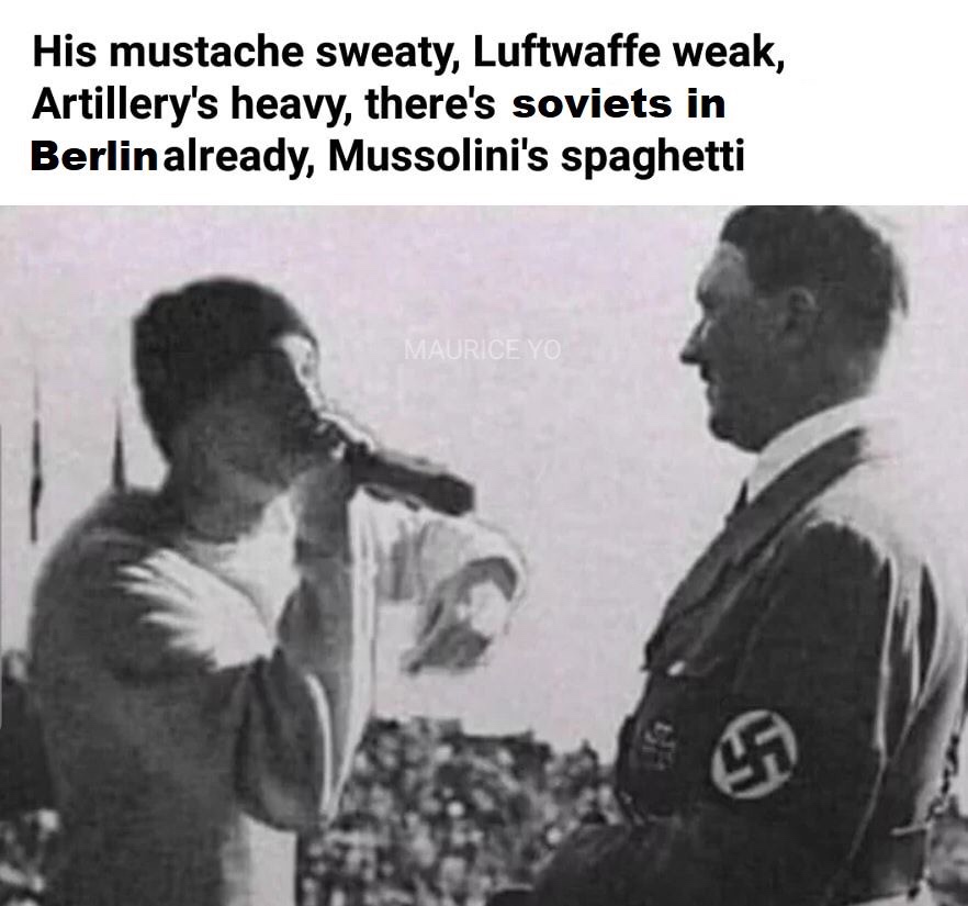 meme about eminem hitler - His mustache sweaty, Luftwaffe weak, Artillery's heavy, there's soviets in Berlin already, Mussolini's spaghetti Maurice Yo