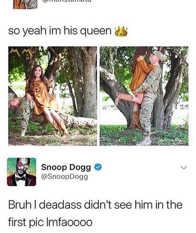 meme about didn t see him in the first - Outinico so yeah im his queeney Snoop Dogg Dogg Bruh | deadass didn't see him in the first pic lmfaoooo