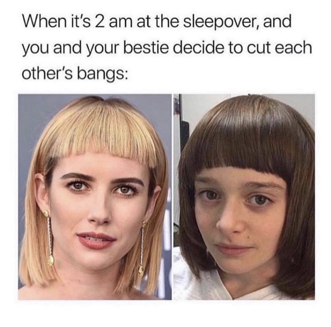 meme about bangs meme - When it's 2 am at the sleepover, and you and your bestie decide to cut each other's bangs