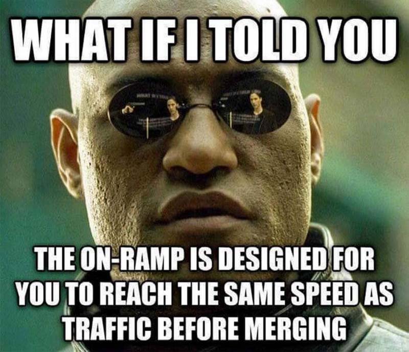 meme about successful black man meme - What If I Told You The OnRamp Is Designed For You To Reach The Same Speed As Traffic Before Merging