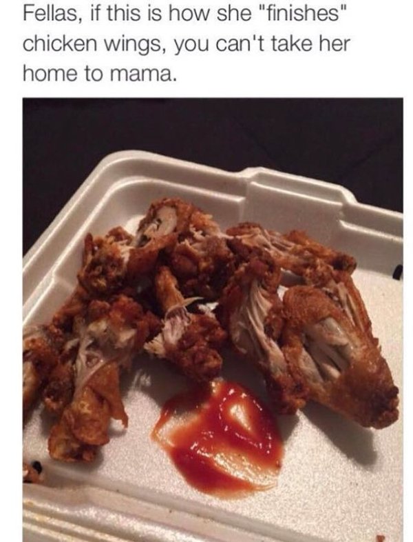 most disturbing memes - Fellas, if this is how she "finishes" chicken wings, you can't take her home to mama.