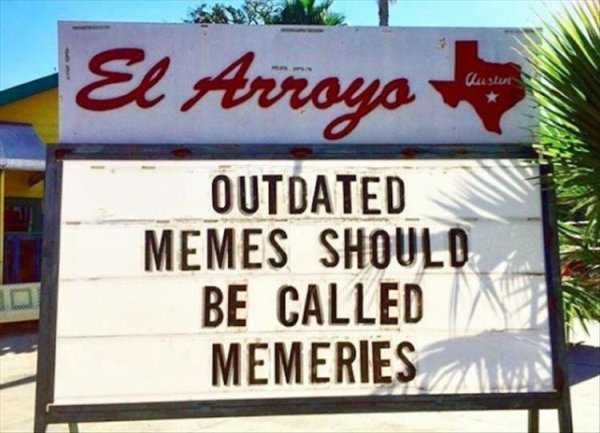 signage - El Arroyo Outdated Memes Should Be Called Memeries