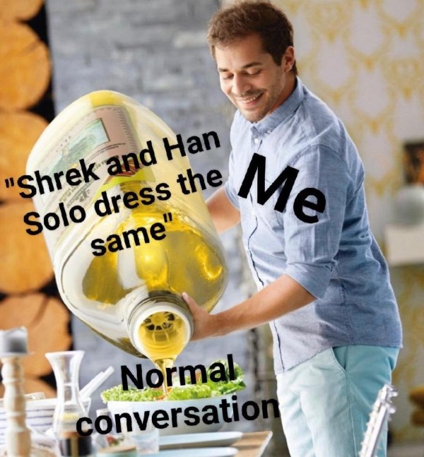 lidl oil meme - "Shrek and Han Solo dress the same" Normal conversation