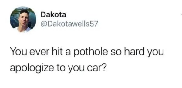ariana grande tweets - Dakota You ever hit a pothole so hard you apologize to you car?