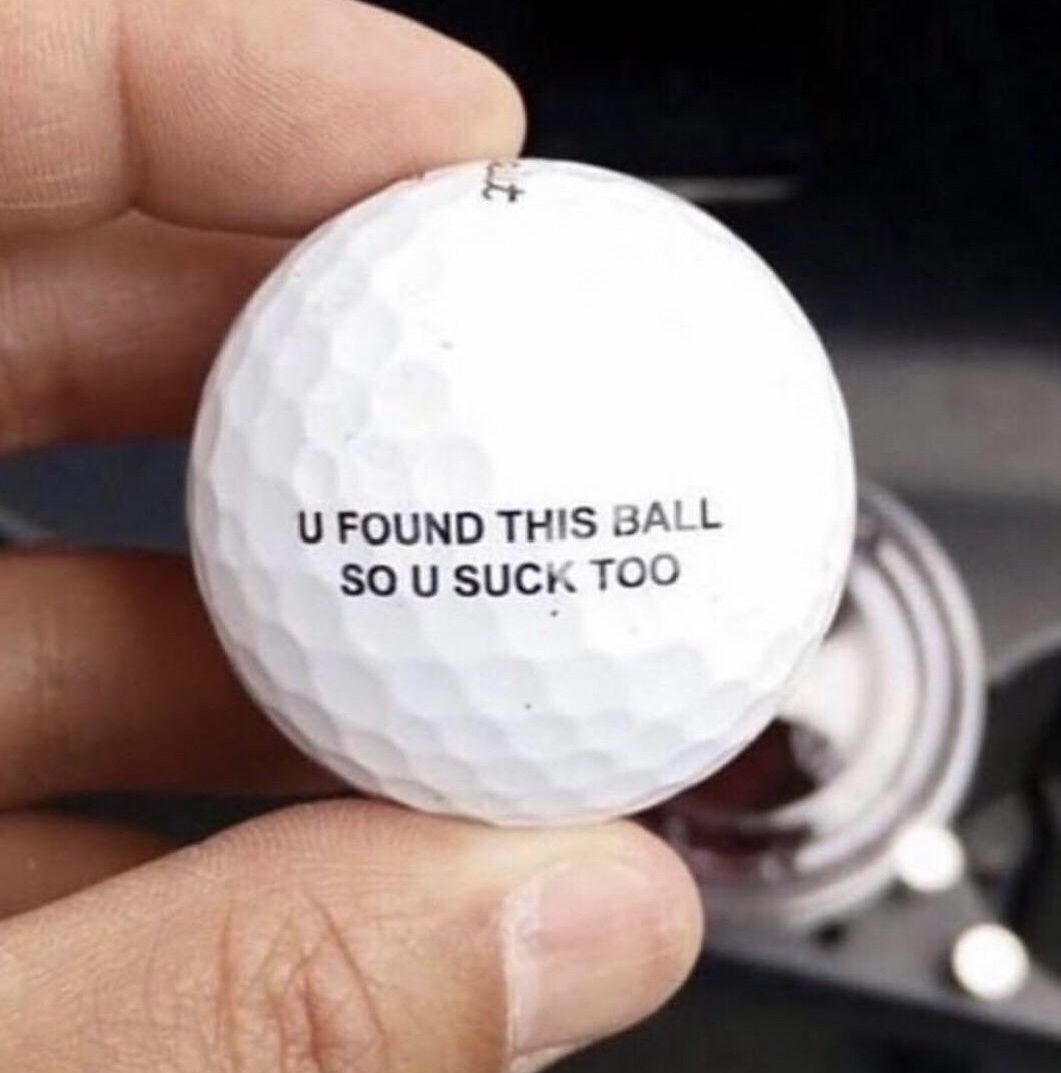 golf ball if you found this you suck - U Found This Ball So U Suck Too
