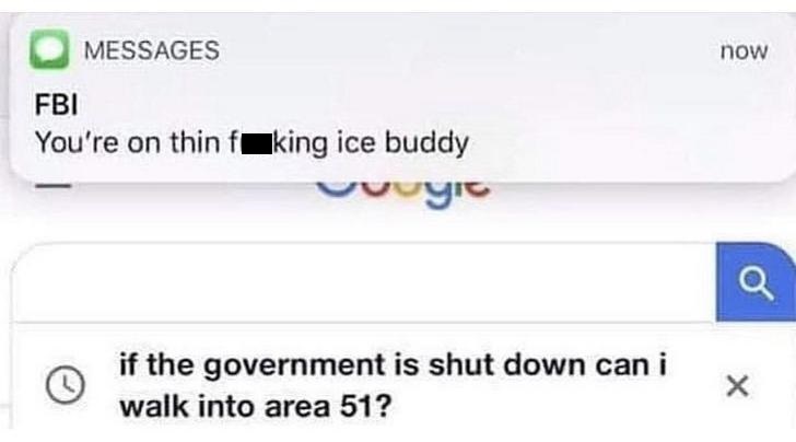 fbi you re on thin ice - Messages now Fbi You're on thin faking ice buddy vovyro if the government is shut down can i walk into area 51?