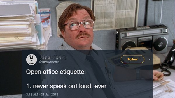 office space movie - zarawesome Open office etiquette 1. never speak out loud, ever