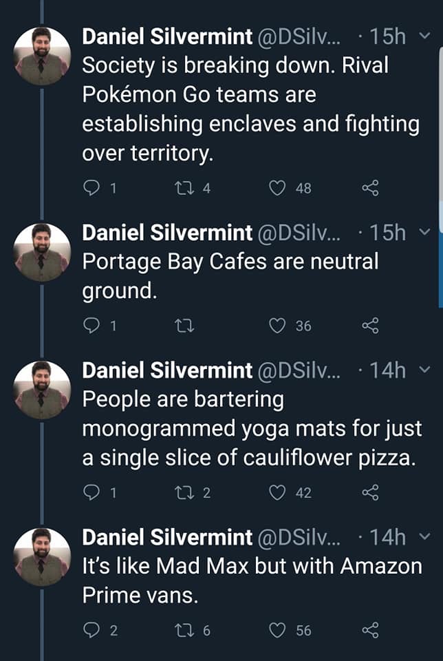 screenshot - Daniel Silvermint ... 15h Society is breaking down. Rival Pokmon Go teams are establishing enclaves and fighting over territory. 21 224 48 Daniel Silvermint ... 15h Portage Bay Cafes are neutral ground. 101 07 36 8 Daniel Silvermint ... 14h P
