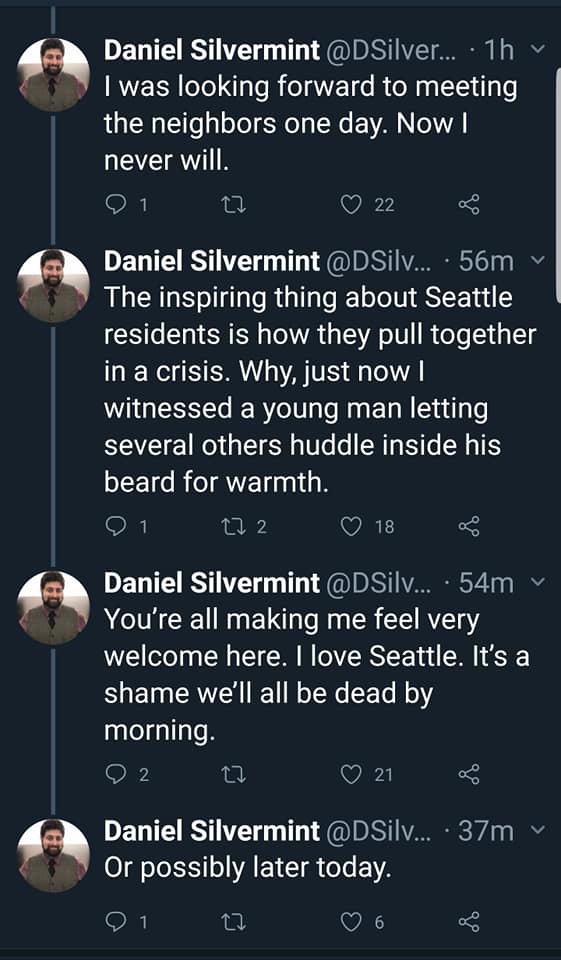 screenshot - Daniel Silvermint ... 1h I was looking forward to meeting the neighbors one day. Now! never will. 9 1 2 22 Daniel Silvermint .... 56m The inspiring thing about Seattle residents is how they pull together in a crisis. Why, just now witnessed a