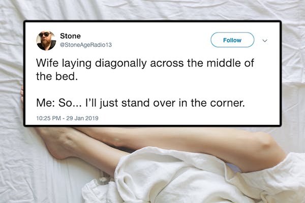 Stone 13 Wife laying diagonally across the middle of the bed. Me So... I'll just stand over in the corner.