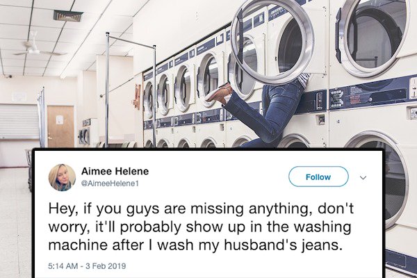 Aimee Helene Aimee Helene1 Hey, if you guys are missing anything, don't worry, it'll probably show up in the washing machine after I wash my husband's jeans.