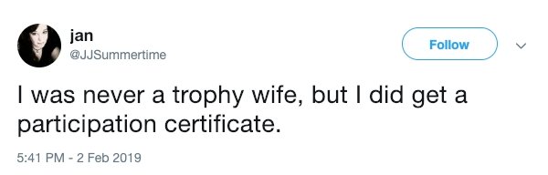 jan I was never a trophy wife, but I did get a participation certificate.