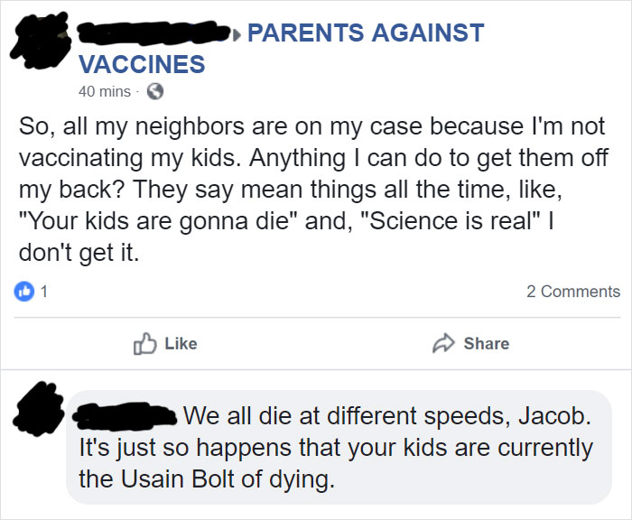 angle - Parents Against Vaccines 40 mins So, all my neighbors are on my case because I'm not vaccinating my kids. Anything I can do to get them off my back? They say mean things all the time, , "Your kids are gonna die" and, "Science is real" || don't get