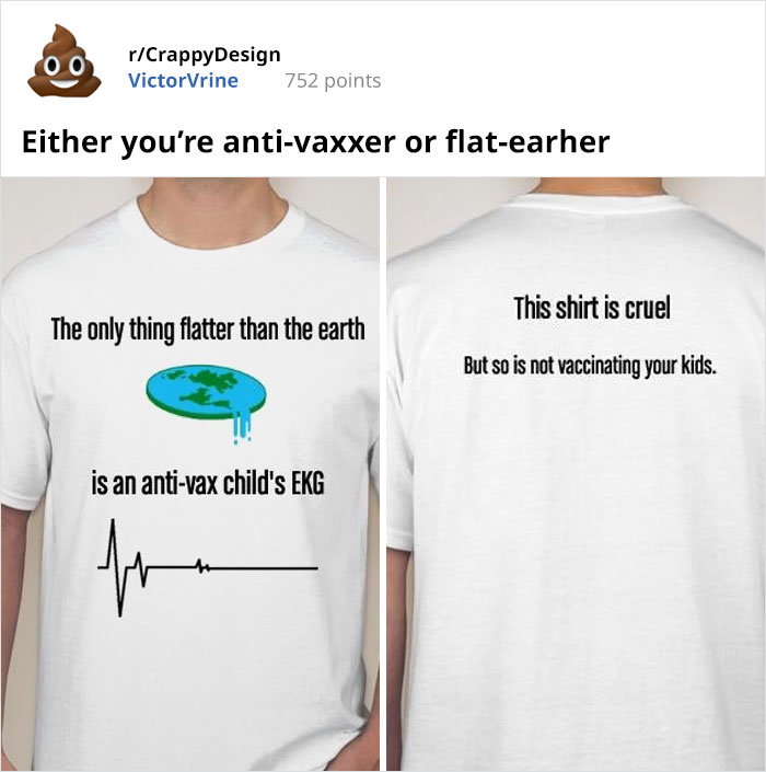 anti vax kid jokes - rCrappyDesign VictorVrine 752 points Either you're antivaxxer or flatearher This shirt is cruel The only thing flatter than the earth But so is not vaccinating your kids. is an antivax child's Ekg