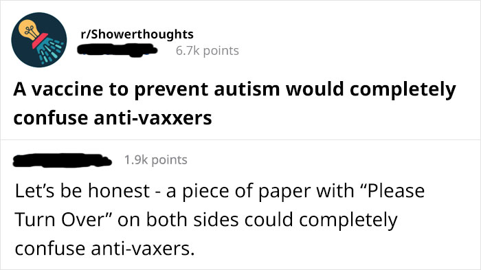 angle - rShowerthoughts points A vaccine to prevent autism would completely confuse antivaxxers points Let's be honest a piece of paper with "Please Turn Over" on both sides could completely confuse antivaxers.