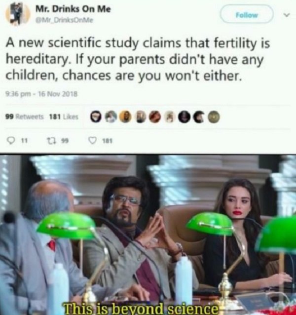 beyond science meme - Mr. Drinks On Me Om DrinksOn Me A new scientific study claims that fertility is hereditary. If your parents didn't have any children, chances are you won't either. @ D O C 99 181 911 181 This is beyond science