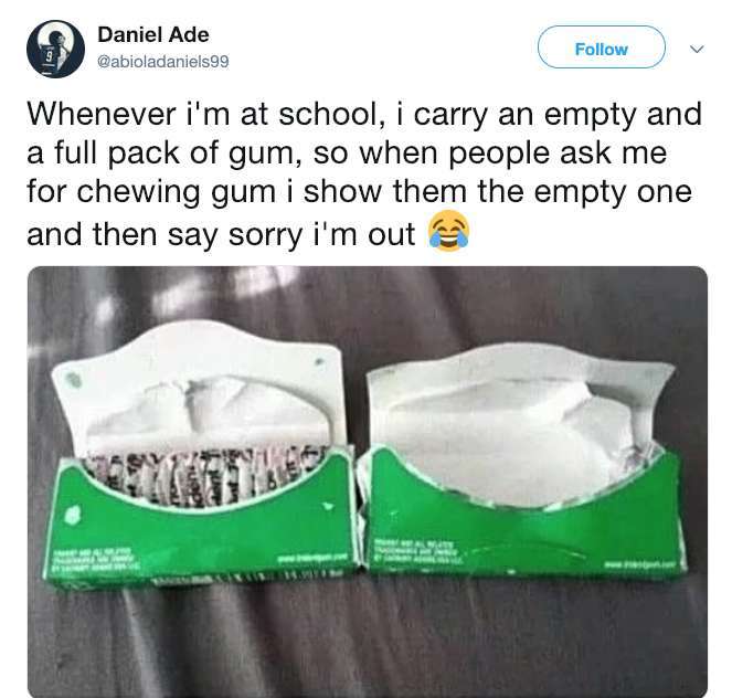 empty gum packet - Daniel Ade Whenever i'm at school, i carry an empty and a full pack of gum, so when people ask me for chewing gum i show them the empty one and then say sorry i'm out a