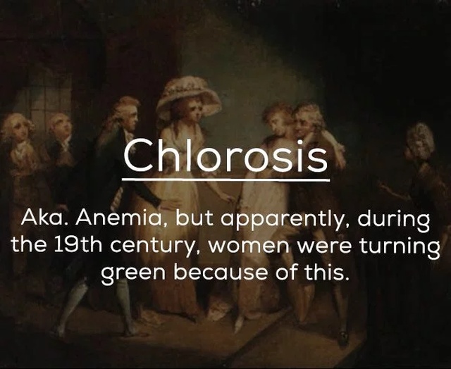 friendship - Chlorosis Aka. Anemia, but apparently, during the 19th century, women were turning green because of this.