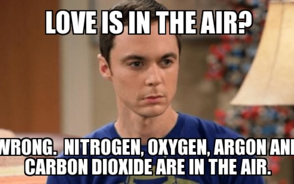 memes - man - Love Is In The Air? Wrong. Nitrogen, Oxygen, Argon And Carbon Dioxide Are In The Air.