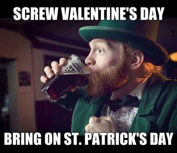 memes - st. james's gate brewery - Screw Valentine'S Day Bring On St. Patrick'S Day