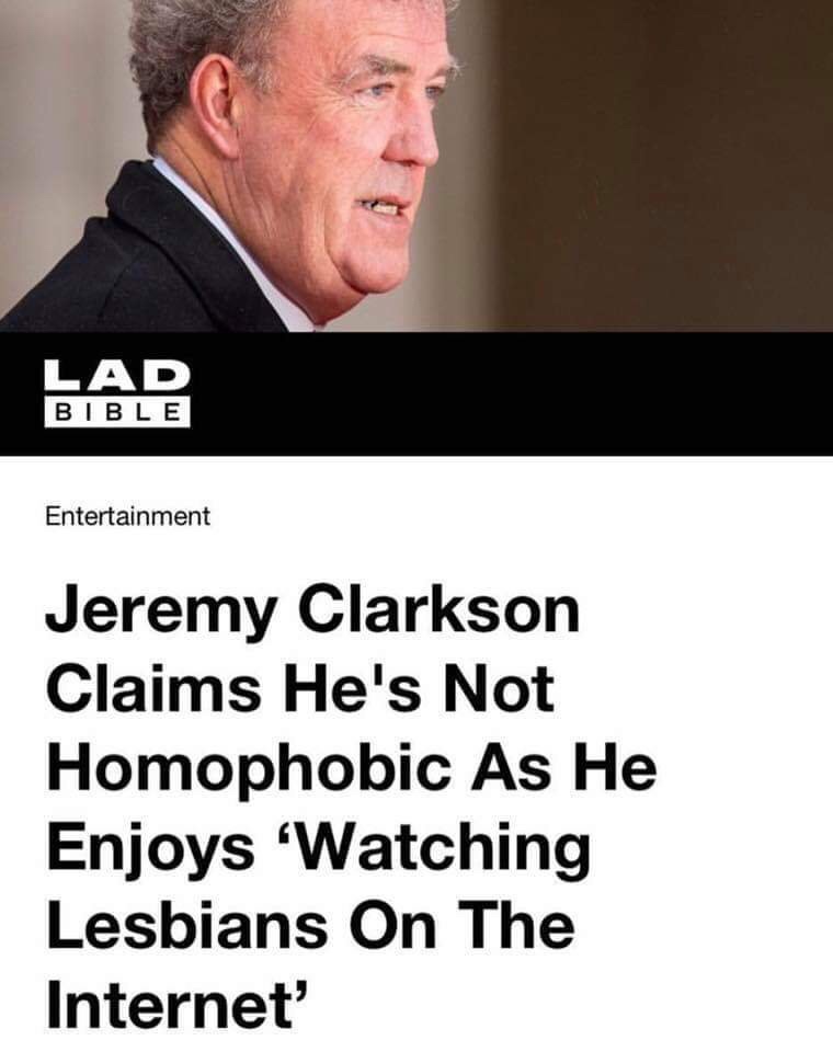 memes - jeremy clarkson lesbian porn - Lad Bible Entertainment Jeremy Clarkson Claims He's Not Homophobic As He Enjoys 'Watching Lesbians On The Internet