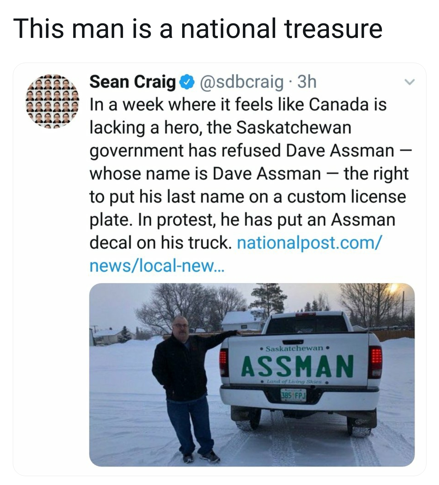 memes - water - This man is a national treasure Sean Craig . 3h Sarars In a week where it feels Canada is lacking a hero, the Saskatchewan government has refused Dave Assman whose name is Dave Assman the right to put his last name on a custom license plat