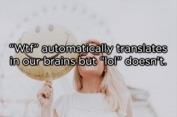memes - smile - Wtf" automatically translates in our brains but ol" doesn't.