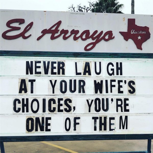 memes - sign - El Arroyo Kulin Never Laugh At Your Wife'S Choices, You'Re One Of Them