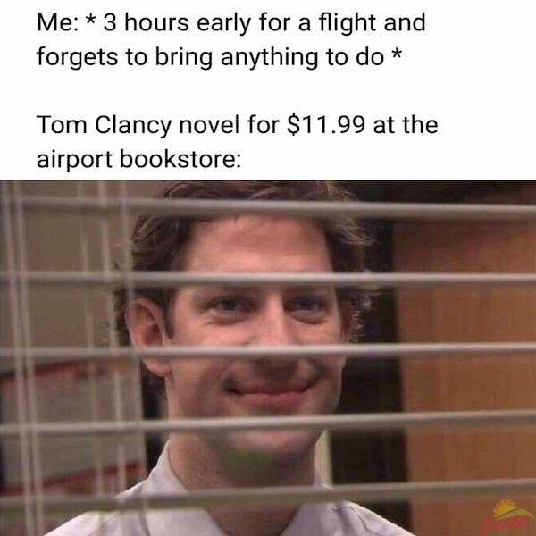memes - hit that chug jug - Me 3 hours early for a flight and forgets to bring anything to do Tom Clancy novel for $11.99 at the airport bookstore