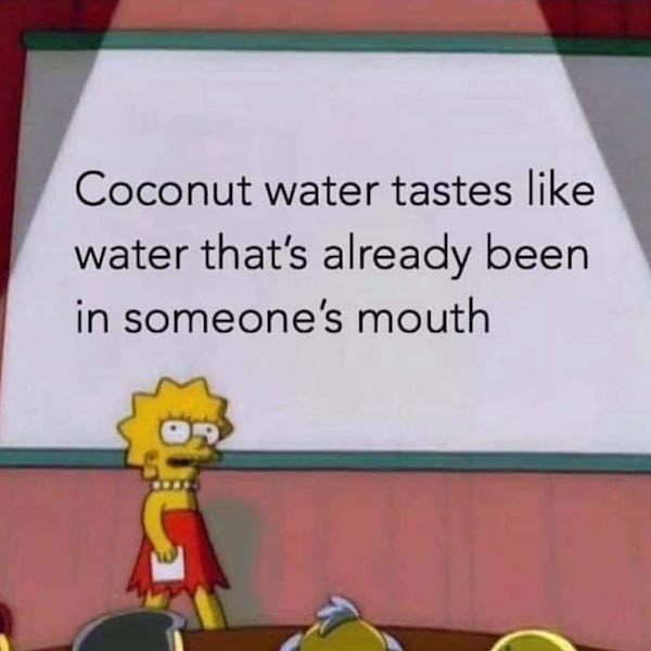 memes - post is private - Coconut water tastes water that's already been in someone's mouth