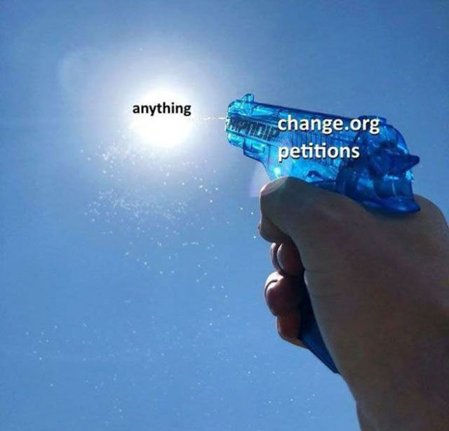 memes - change org petition meme - anything Pe, change.org petitions
