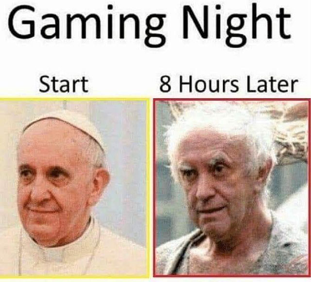 memes - gaming night meme - Gaming Night Start 8 Hours Later