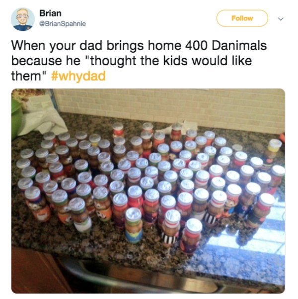 material - Brian When your dad brings home 400 Danimals because he "thought the kids would them"