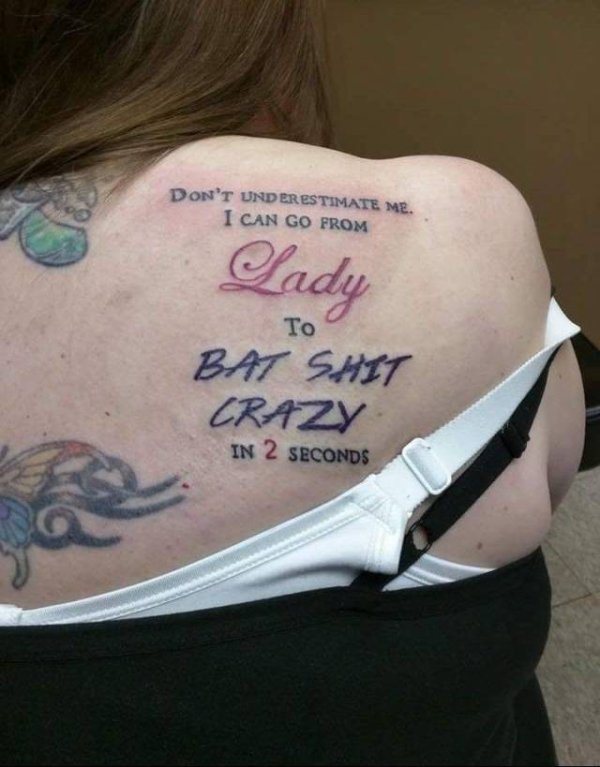 top 10 trashy tattoos - Don'T Underestimate Me. I Can Go From Sady Bat Shit Crazy In 2 Seconds