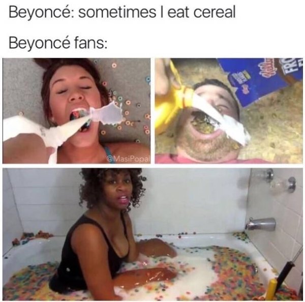 beyonce cereal meme - Beyonc sometimes I eat cereal Beyonc fans