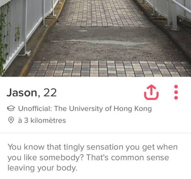 tinder - asphalt - Jason, 22 Unofficial The University of Hong Kong 3 kilomtres You know that tingly sensation you get when you somebody? That's common sense leaving your body.