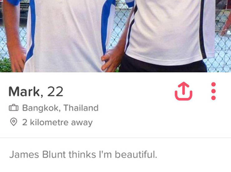 tinder - t shirt - Mark, 22. Bangkok, Thailand 2 kilometre away James Blunt thinks I'm beautiful.