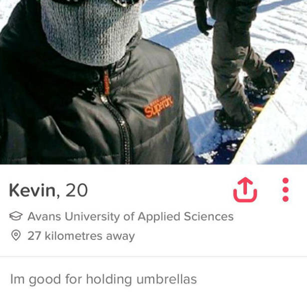tinder - snow - Kevin, 20 Avans University of Applied Sciences 27 kilometres away Im good for holding umbrellas