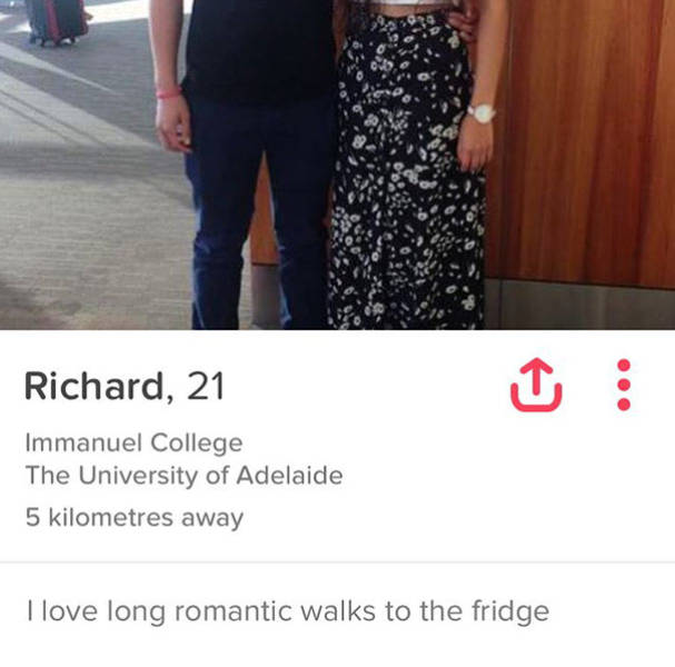 tinder - dress - Richard, 21 Immanuel College The University of Adelaide 5 kilometres away I love long romantic walks to the fridge