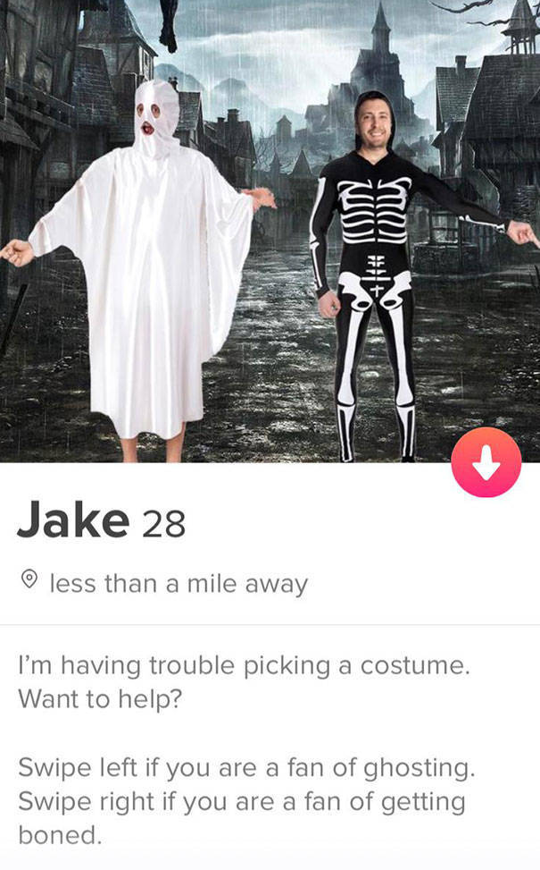 tinder - best tinder bio - Wojito Jake 28 less than a mile away I'm having trouble picking a costume. Want to help? Swipe left if you are a fan of ghosting. Swipe right if you are a fan of getting boned.