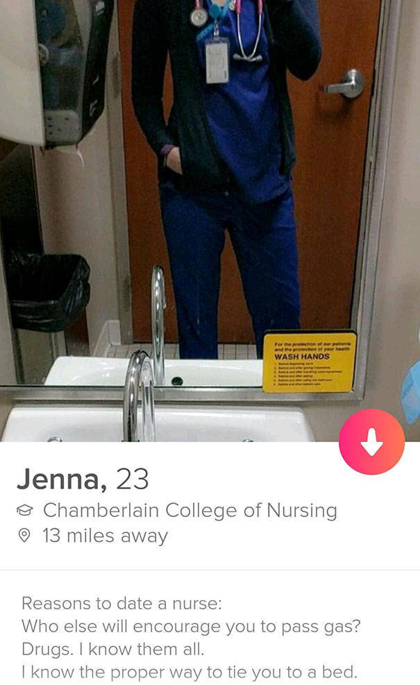 tinder - date a nurse - Pp Wash Hands Jenna, 23 o Chamberlain College of Nursing 13 miles away Reasons to date a nurse Who else will encourage you to pass gas? Drugs. I know them all. I know the proper way to tie you to a bed.